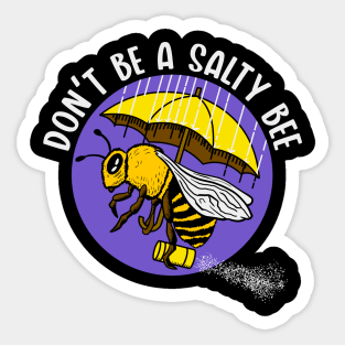 Don't be a Salty Bee Sticker